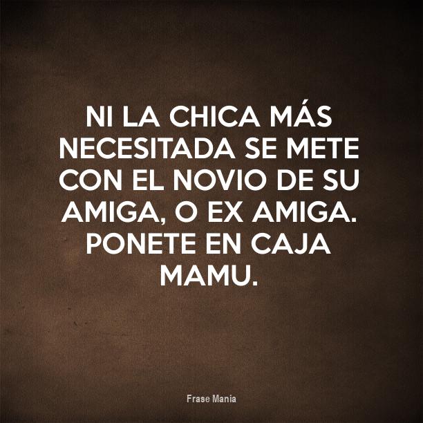 Cartel Para Ni La Chica Más Necesitada Se Mete Con El Novio De Su Amiga O Ex Amiga Ponete En 