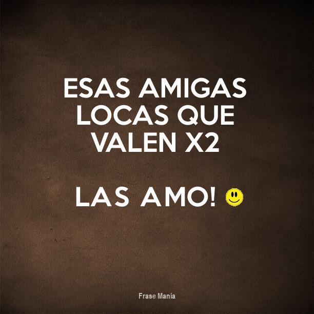 Cartel Para Esas Amigas Locas Que Valen X2 Las Amo 