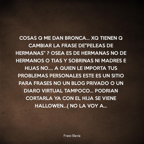 Cartel Para Cosas Q Me Dan Bronca Xq Tienen Q Cambiar La Frase De Peleas De Hermanas Osea Es De Hermanas No De Hermanos O Tias Y Sobrinas Ni Madres E Hijas