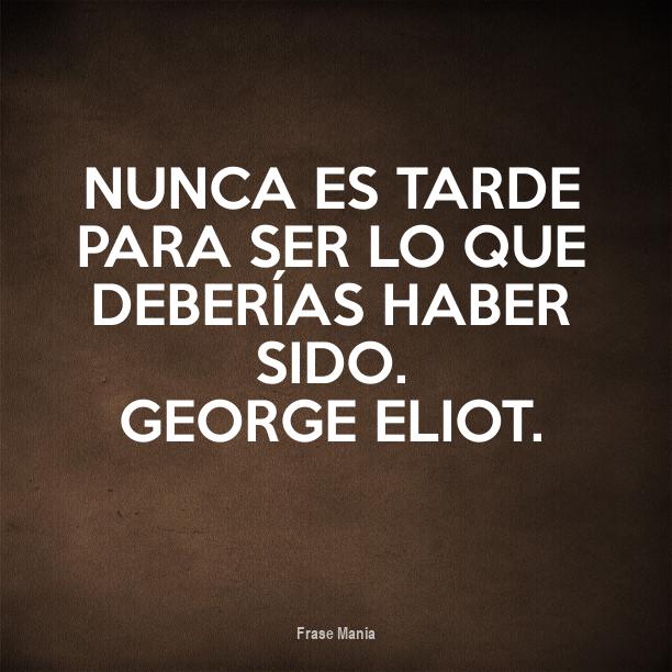 Cartel Para Nunca Es Tarde Para Ser Lo Que Deber As Haber Sido George