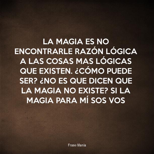 Cartel Para La Magia Es No Encontrarle Razon Logica A Las Cosas Mas Logicas Que Existen Como Puede Ser No Es Que Dicen Que La Magia No Existe Si La Magia Para