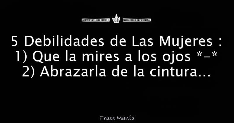 5 Debilidades De Las Mujeres 1 Que La Mires A Los Ojos 2