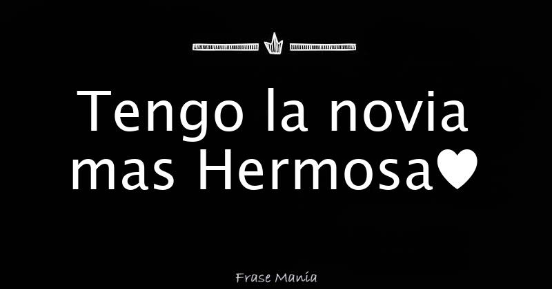Tengo la novia mas Hermosa♥
