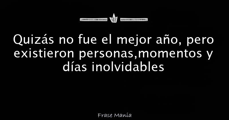 Quizás No Fue El Mejor Año Pero Existieron Personasmomentos Y Días Inolvidables 9541