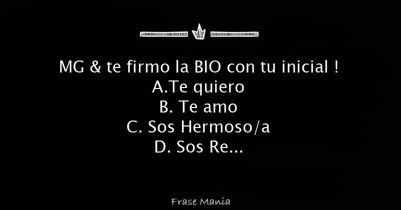 MG & Te Firmo La BIO Con Tu Inicial ! A.Te Quiero B. Te Amo C. Sos ...