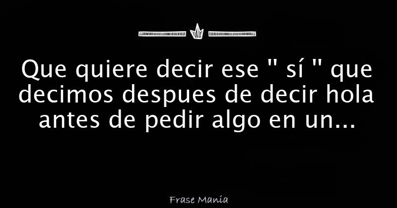 que-quiere-decir-ese-s-que-decimos-despues-de-decir-hola-antes