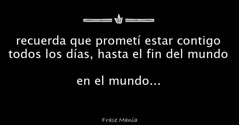 recuerda que prometí estar contigo todos los días, hasta el fin del