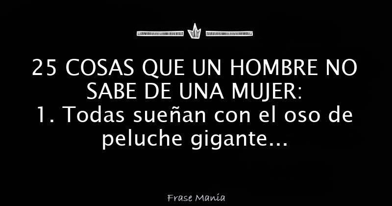 25 COSAS QUE UN HOMBRE NO SABE DE UNA MUJER: 1. Todas sueñan con el oso