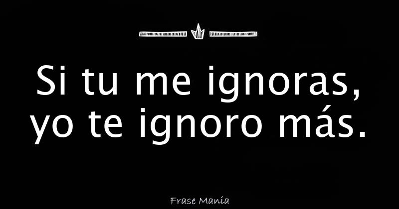 Tu Mi Ignori Io Ti Ignoro
