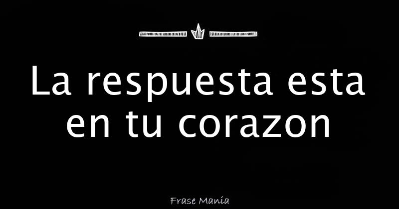 La Respuesta Esta En Tu Corazon