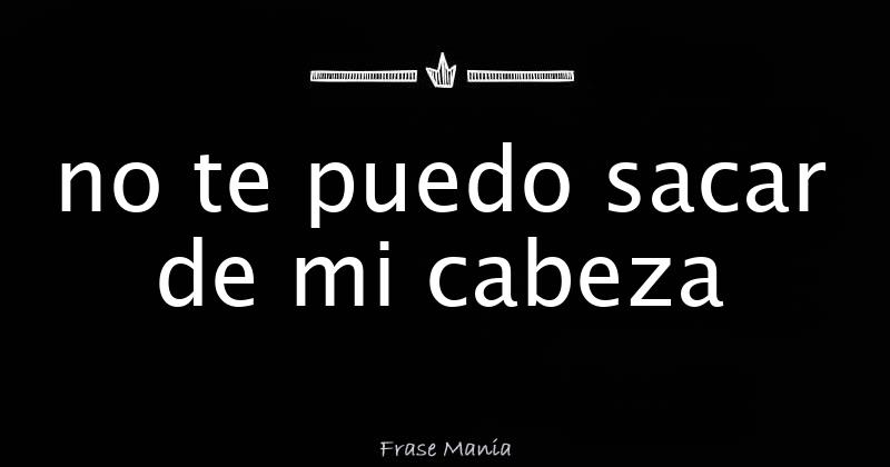 Porque No Te Puedo Sacar De Mi Mente