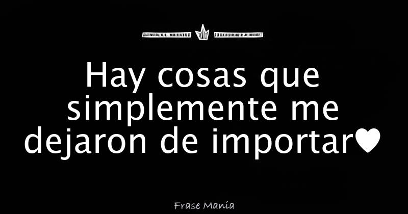 Hay Cosas Que Me Dejaron De Importar