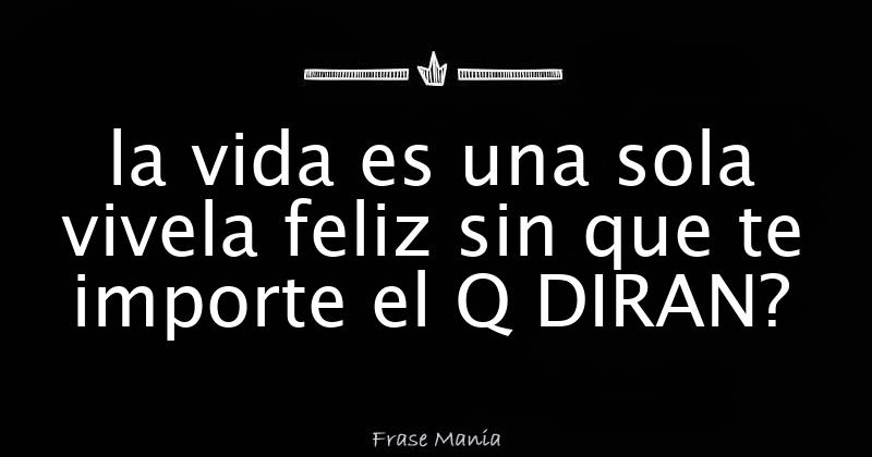 La Vida Es Una Sola Frases