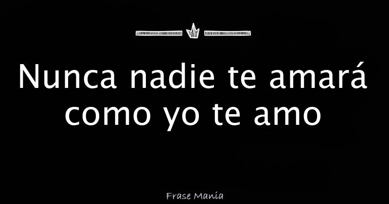 Porque Nadie Te Amara Como Te Amo Yo