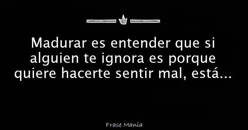 Si Te Ignora Es Porque Le Importas