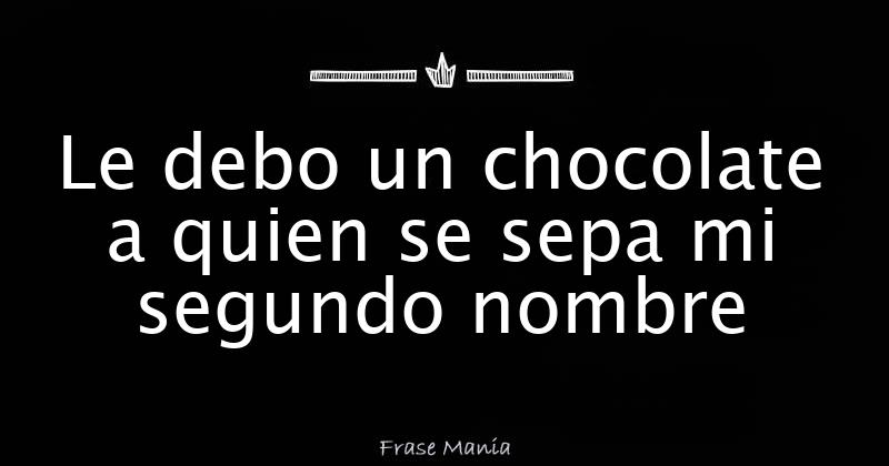 Le debo un chocolate a quien se sepa mi segundo nombre