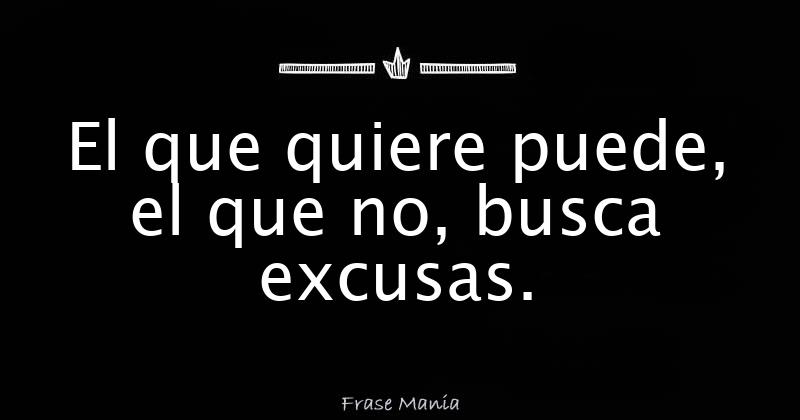 El Que Quiere Puede El Que No Busca Excusas 