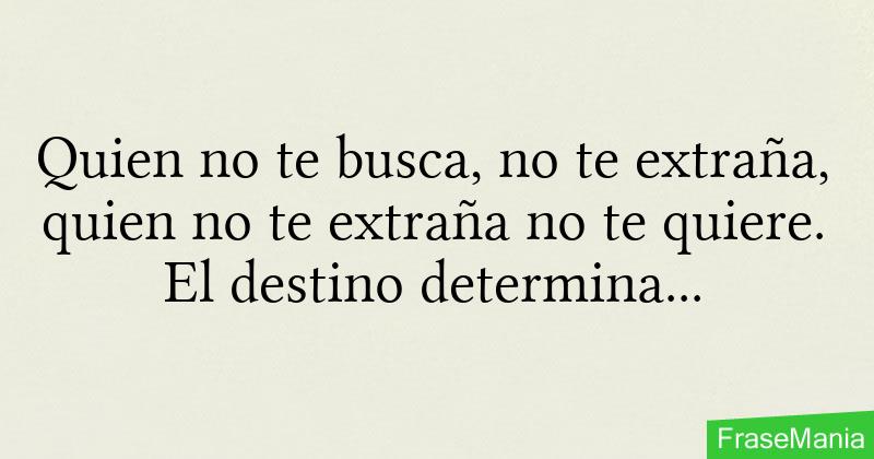 Quien No Te Busca No Te Extraña Quien No Te Extraña No Te Quiere El Destino Determina Quien 9342