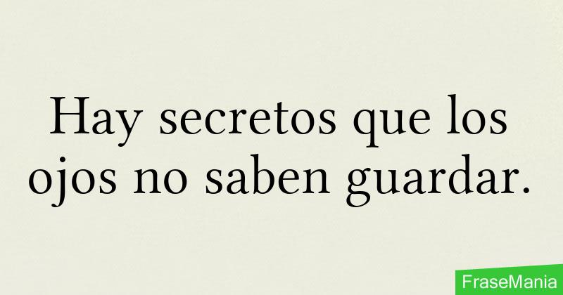 Hay secretos que los ojos no saben guardar.