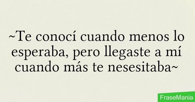 Frases De Amor Llegaste Cuando Menos Lo Esperaba