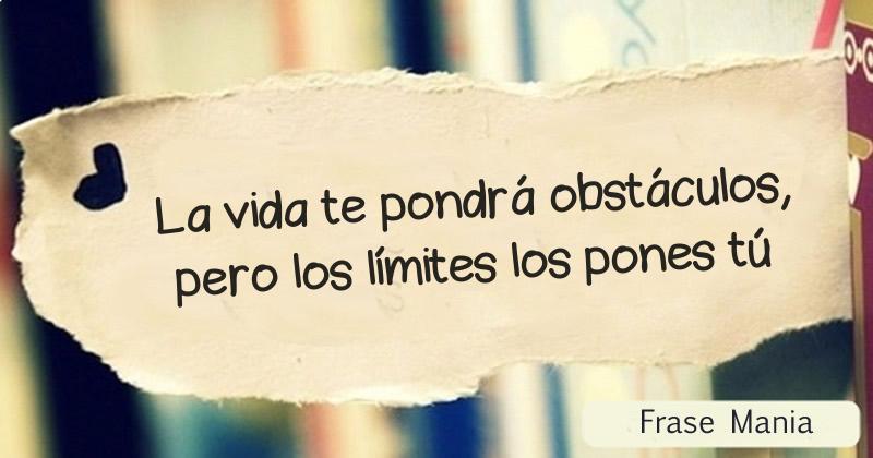 La vida te pondrá obstáculos, pero los límites los pones tú