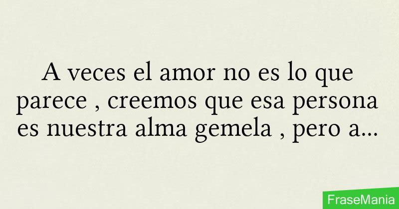 A Veces El Amor No Es Lo Que Parece Creemos Que Esa Persona Es Nuestra Alma Gemela Pero A 7181