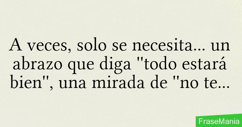 A veces, solo se necesita... un abrazo que diga ''todo estará bien