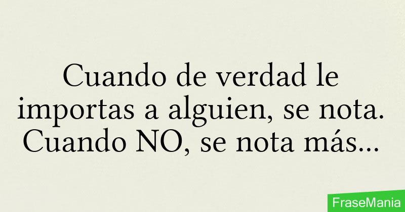 Cuando De Verdad Le Importas A Alguien Se Nota Cuando No Se Nota Más 2454