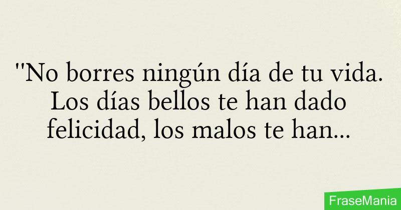 ''No borres ningún día de tu vida. Los días bellos te han dado