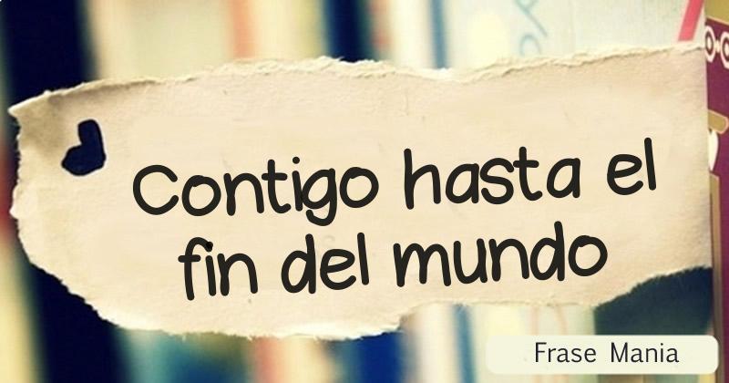 Contigo hasta el fin del mundo