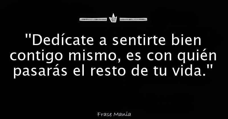  Ded cate A Sentirte Bien Contigo Mismo Es Con Qui n Pasar s El Resto 