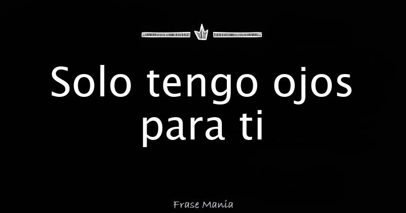 Letra De Solo Tengo Ojos Para Ti
