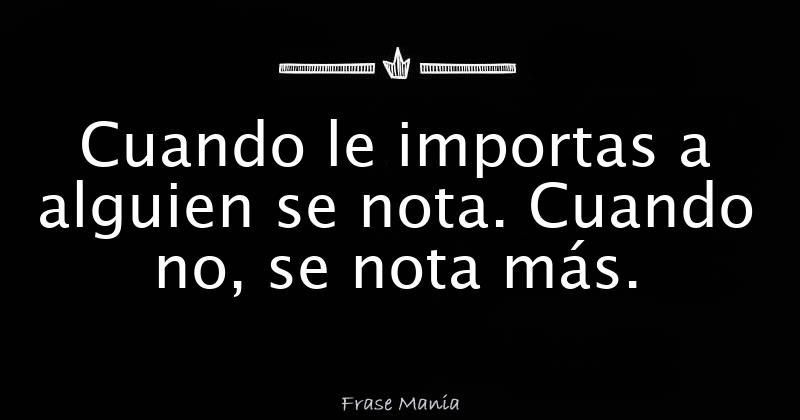 Cuando Le Importas A Alguien Se Nota