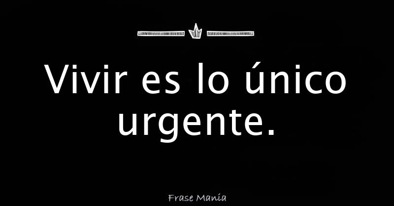 Vivir Es Lo único Urgente 6376