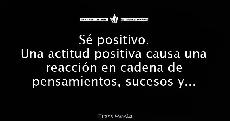 Sé Positivo. Una Actitud Positiva Causa Una Reacción En Cadena De ...