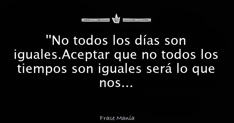 No Todos Los Dias Son Iguales