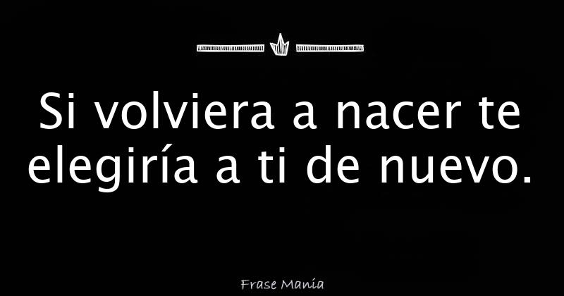 Si Volviera A Nacer Te Buscaria De Nuevo