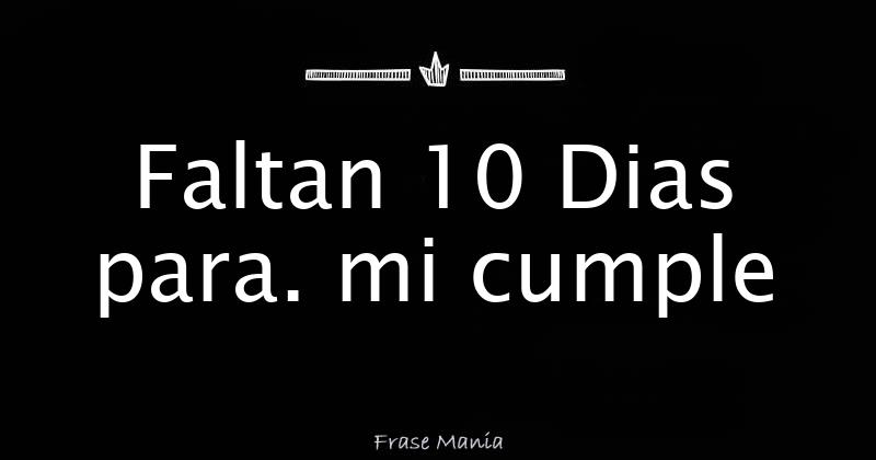 Faltan 10 Dias para. mi cumple