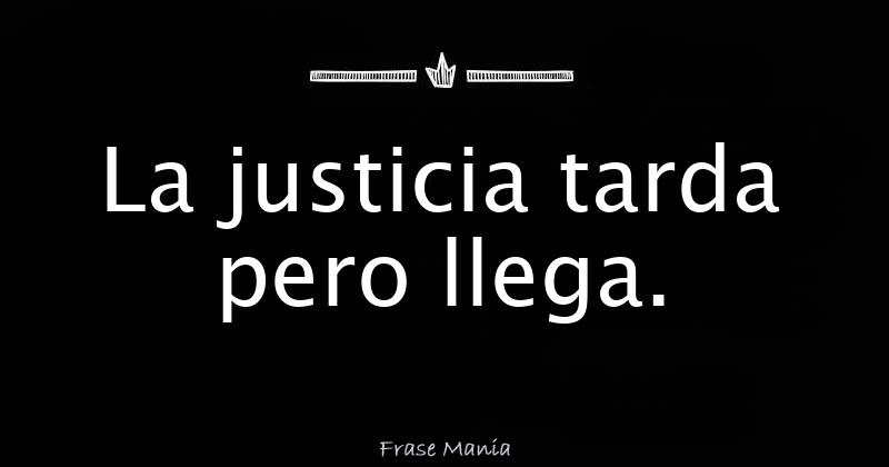 La Justicia Divina Tarda Pero Llega