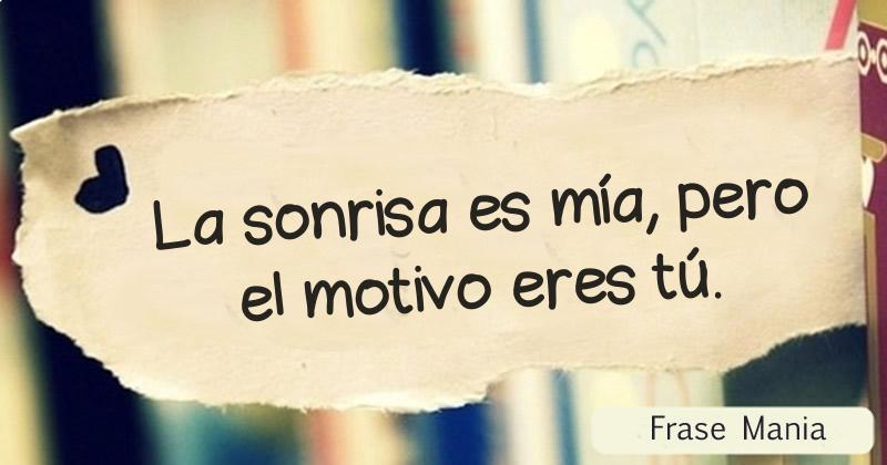 La sonrisa es mía, pero el motivo eres tú.