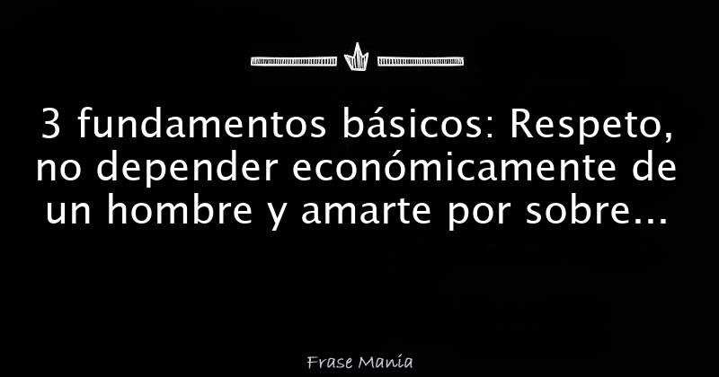 Fundamentos B Sicos Respeto No Depender Econ Micamente De Un Hombre