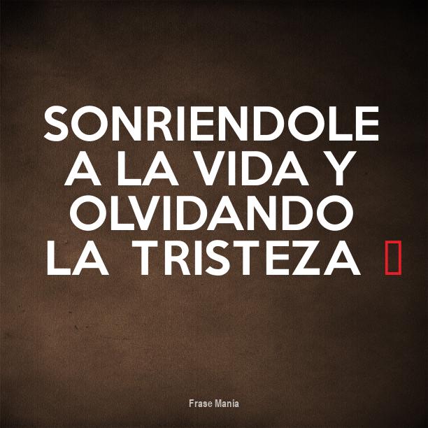 Cartel para: Sonriendole A La Vida Y Olvidando La Tristeza ♥