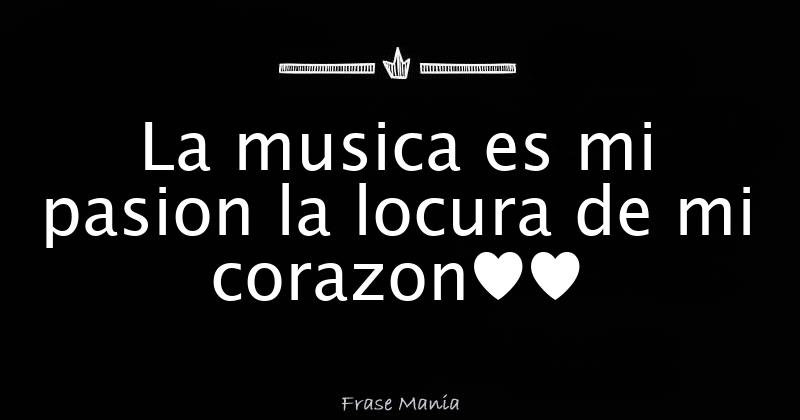 La musica es mi pasion la locura de mi corazon♥♥