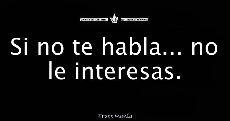 SI NO TE HABLA NO LE INTERESAS_2 SI NO TE HABLA NO LE INTERESAS_2