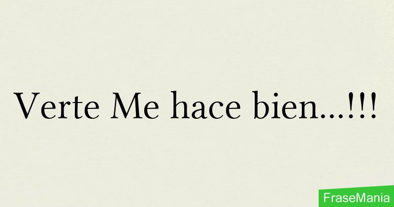 Verte Me hace bien...!!!