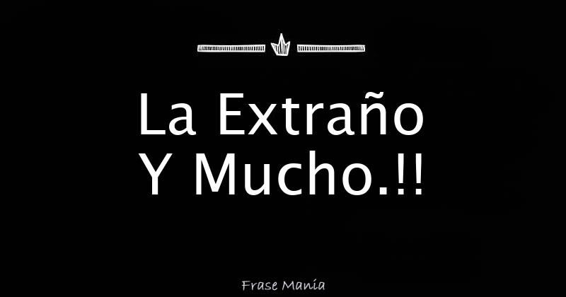 La Extraño Y Mucho.!!