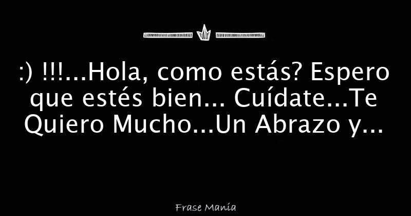 Hola, como estás? Espero que estés bien... Cuídate...Te Quiero Mucho...Un  Abrazo y Beso Grande...!!! :)CC:)