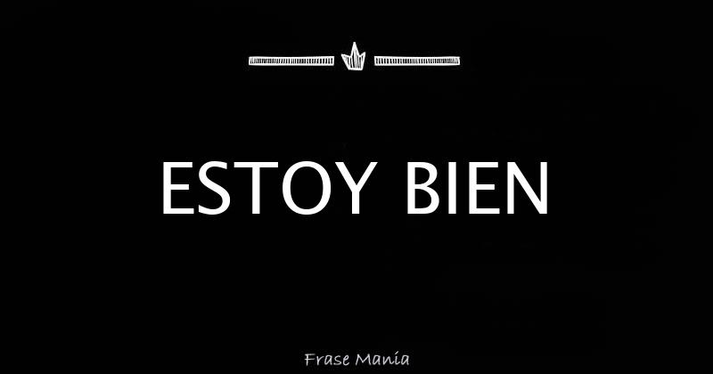 ESTOY BIEN