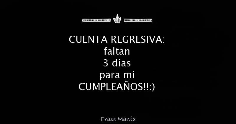 CUENTA REGRESIVA: faltan 3 dias para mi CUMPLEAÑOS!!:)